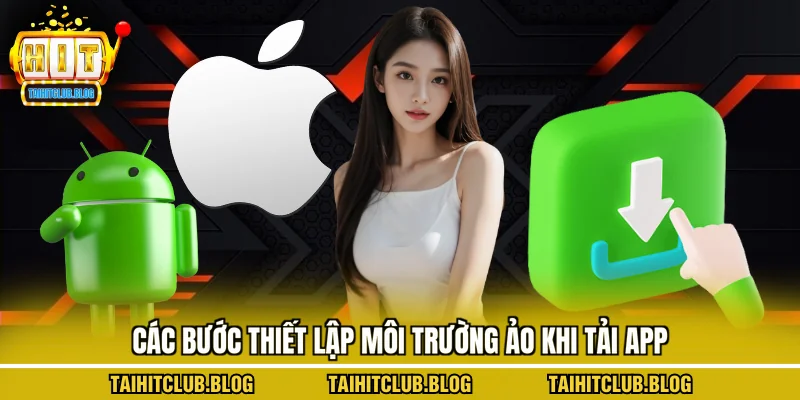 Các bước thiết lập môi trường ảo khi tải app