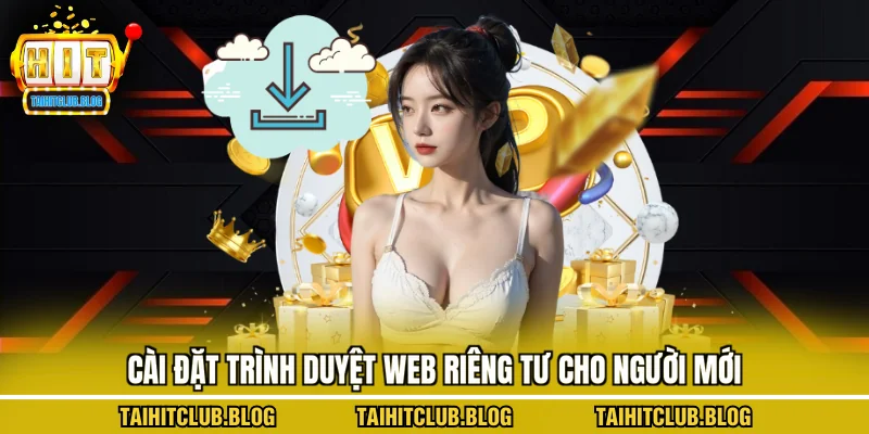 Cài đặt trình duyệt web riêng tư cho người mới