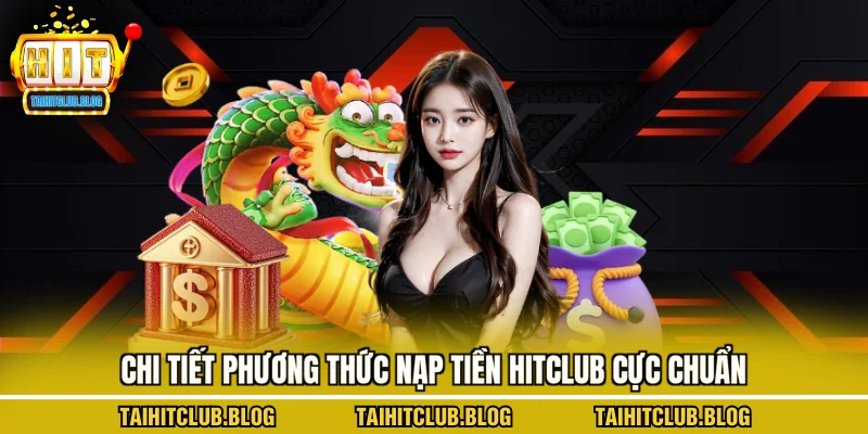 Chi tiết phương thức nạp tiền hitclub cực chuẩn