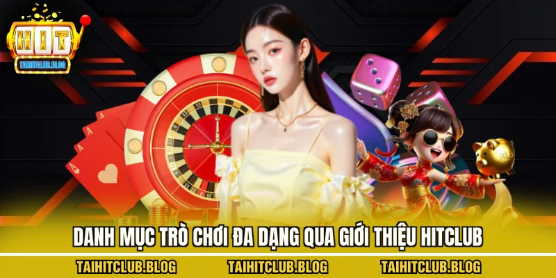Danh mục trò chơi đa dạng qua giới thiệu Hitclub
