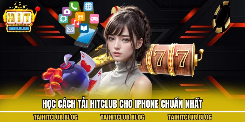 Học cách tải Hitclub cho Iphone chuẩn nhất