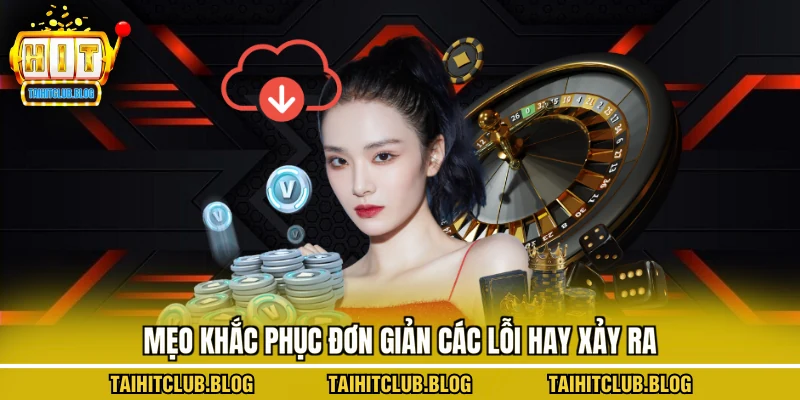 Mẹo khắc phục đơn giản các lỗi hay xảy ra