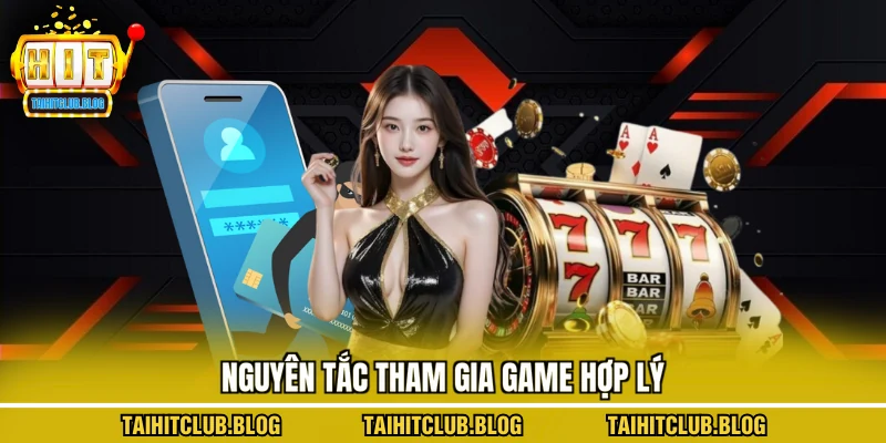 Nguyên tắc tham gia game hợp lý