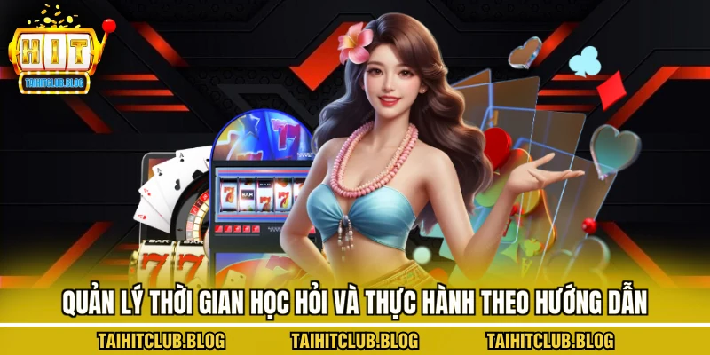 Quản lý thời gian học hỏi và thực hành theo hướng dẫn